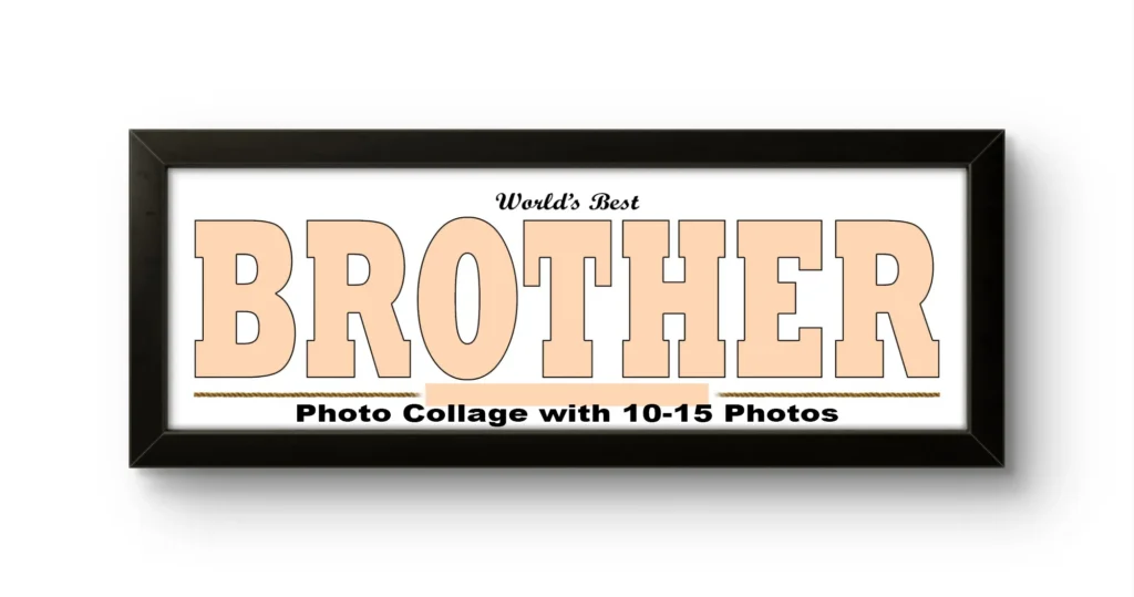 A rectangular black Upahar18 Brother Photo Frame showing a customizable print template with the word BROTHER in large peach-colored letters, featuring the text World's Best on top and a placeholder below that reads Photo Collage with 10-15 Photos against a white background.