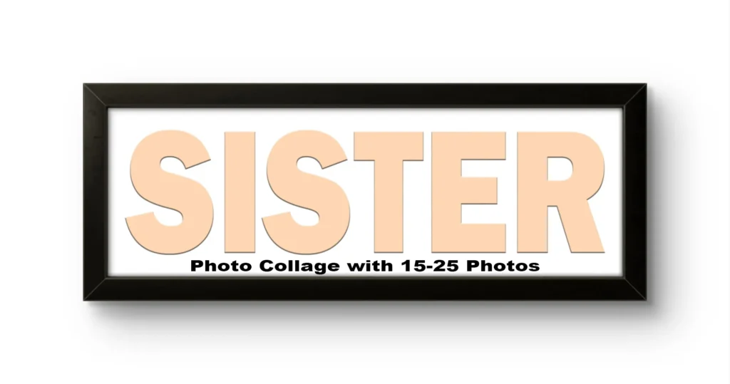 A rectangular black Upahar18 Sister Photo Frame showing a customizable print template layout with the word SISTER in large peach-colored letters, featuring a placeholder that reads Photo Collage with 15-25 Photos on a clean white background.