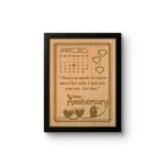 Preserve your most cherished memories forever with this beautiful personalized custom engraved frame from upahar18. Crafted with premium quality MDF material, this wooden memento features a beautifully detailed calendar layout highlighting your special date, accompanied by a heartfelt love quote. The sleek black outer border perfectly complements the elegant wooden textures, making it a standout decor piece for any room. Whether it is your first anniversary or a golden jubilee, this unique token of love serves as a lasting reminder of the day your beautiful journey began.